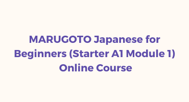 MARUGOTO Japanese for Beginners (Starter A1 Module 1) Online Course (January – May 2023)
